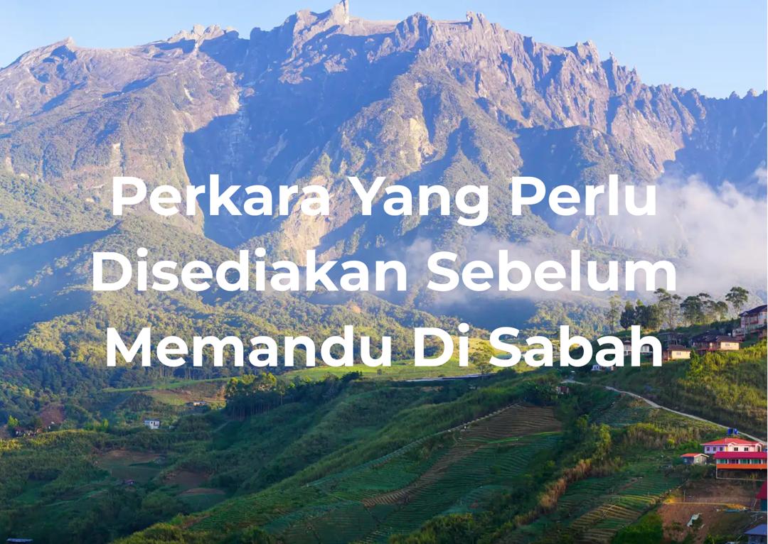 Perkara Penting Yang Perlu Disediakan Sebelum Memandu di Sabah